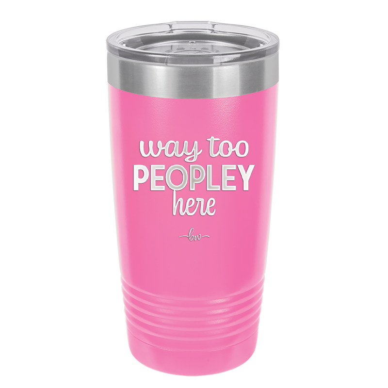 Way Too Peopley Here - Laser Engraved Stainless Steel Drinkware - 1194 -