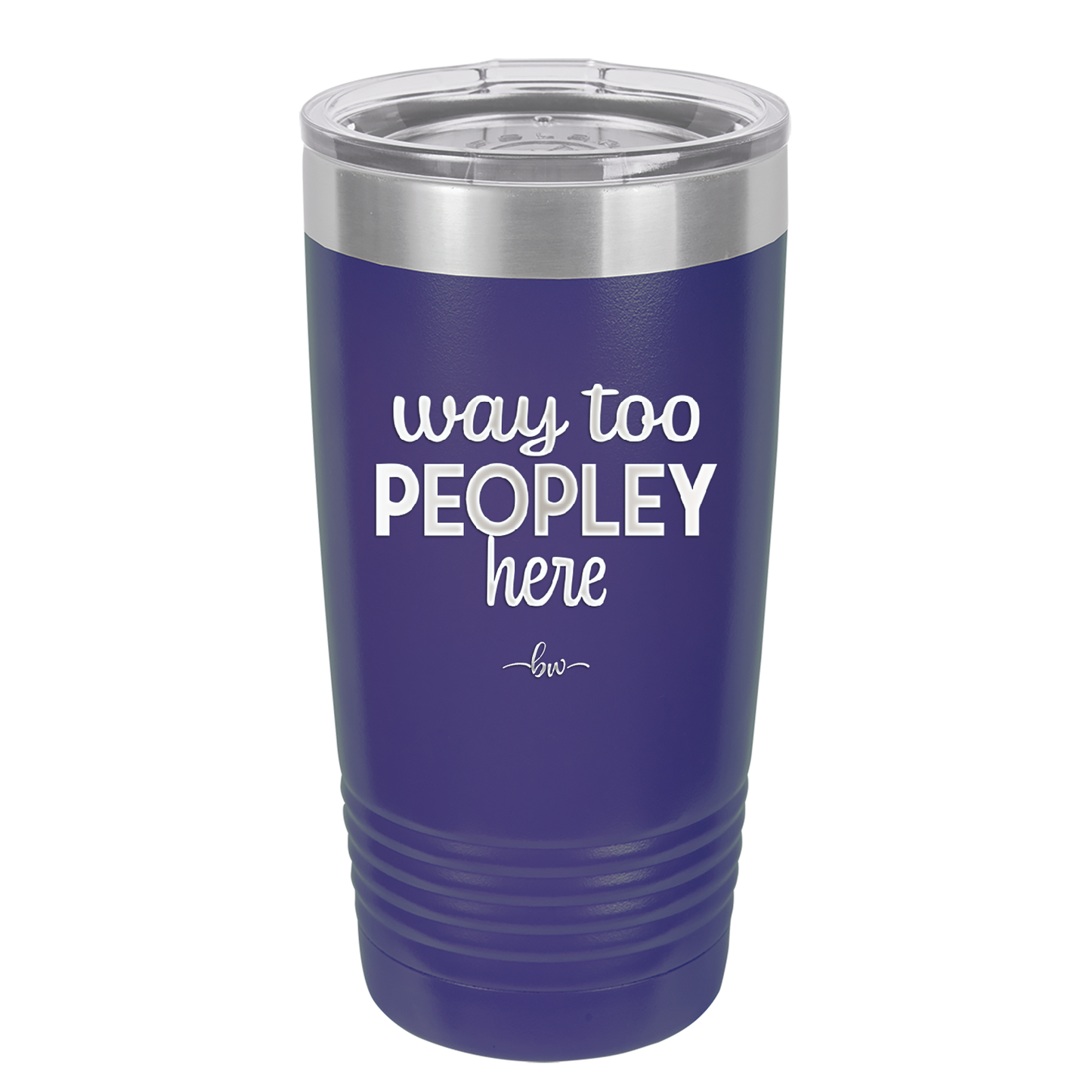 Way Too Peopley Here - Laser Engraved Stainless Steel Drinkware - 1194 -