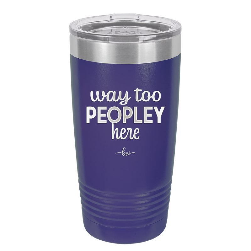 Way Too Peopley Here - Laser Engraved Stainless Steel Drinkware - 1194 -