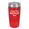 Way Too Peopley Here - Laser Engraved Stainless Steel Drinkware - 1194 -
