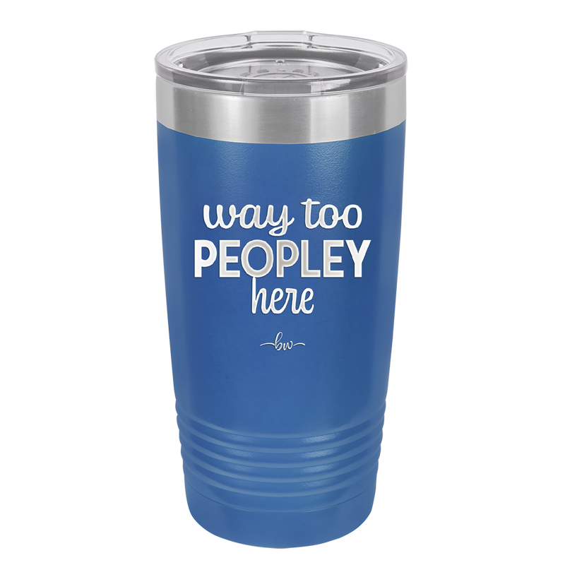 Way Too Peopley Here - Laser Engraved Stainless Steel Drinkware - 1194 -