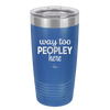 Way Too Peopley Here - Laser Engraved Stainless Steel Drinkware - 1194 -