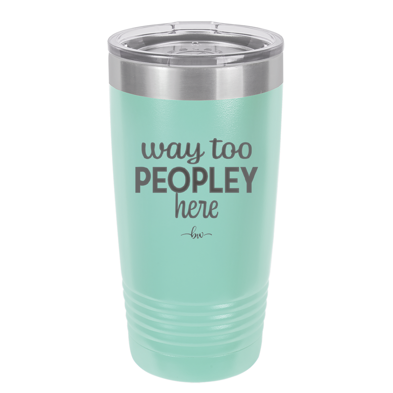 Way Too Peopley Here - Laser Engraved Stainless Steel Drinkware - 1194 -