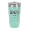 Way Too Peopley Here - Laser Engraved Stainless Steel Drinkware - 1194 -