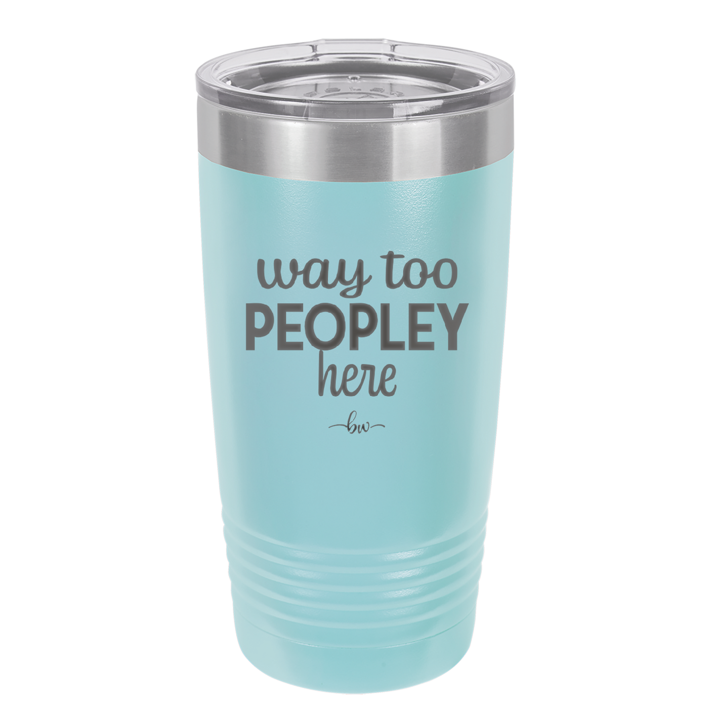 Way Too Peopley Here - Laser Engraved Stainless Steel Drinkware - 1194 -