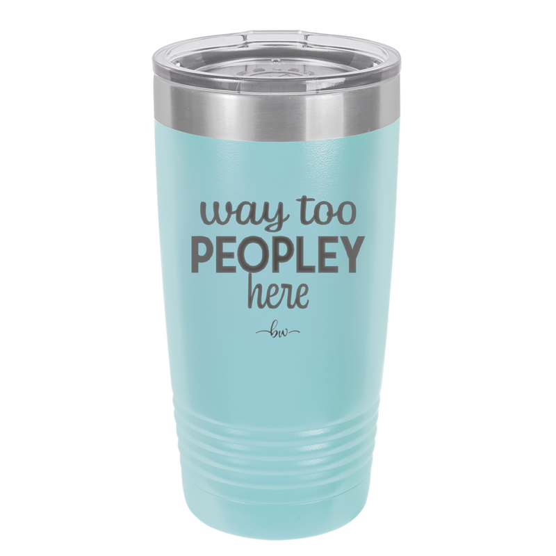 Way Too Peopley Here - Laser Engraved Stainless Steel Drinkware - 1194 -