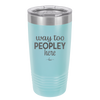 Way Too Peopley Here - Laser Engraved Stainless Steel Drinkware - 1194 -