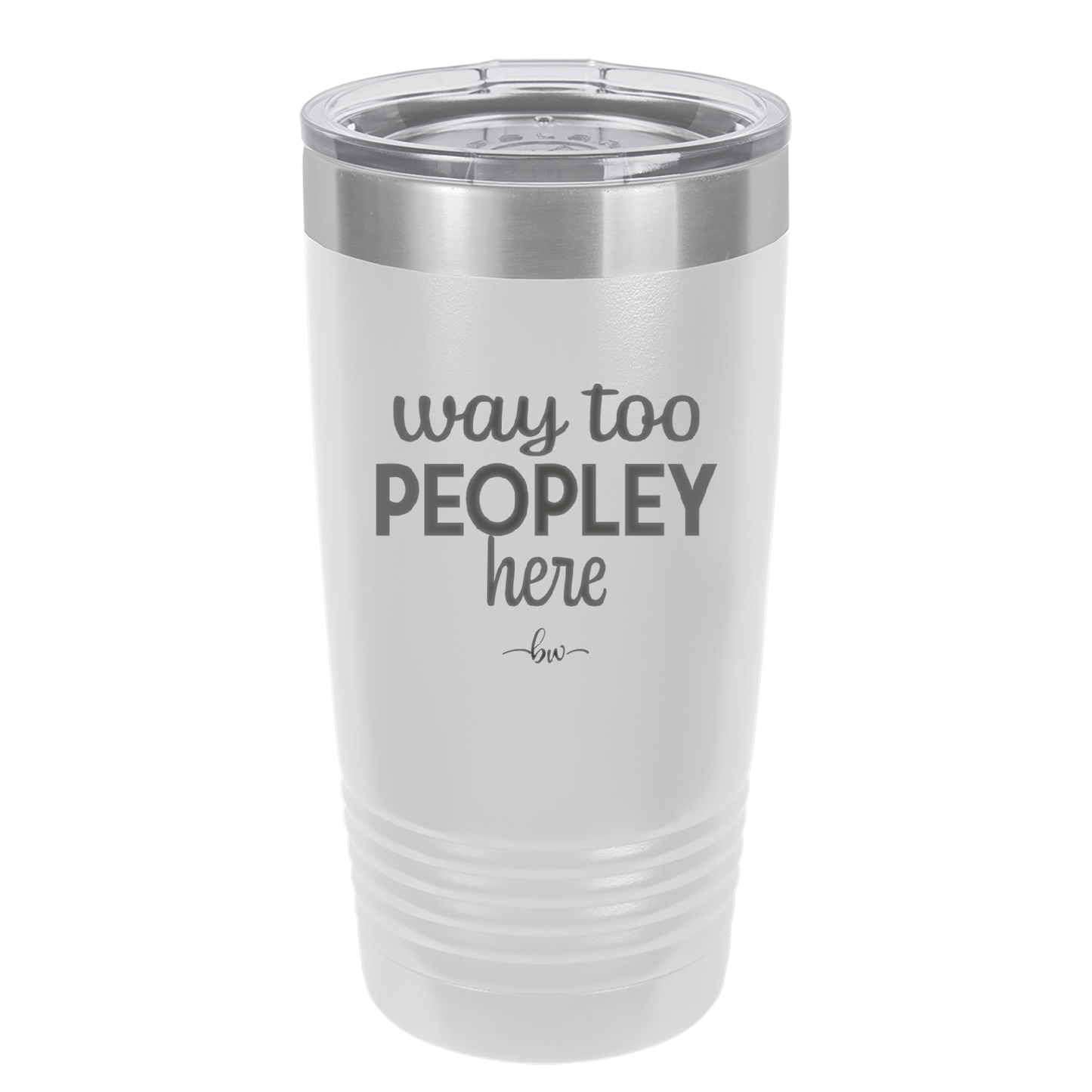 Way Too Peopley Here - Laser Engraved Stainless Steel Drinkware - 1194 -