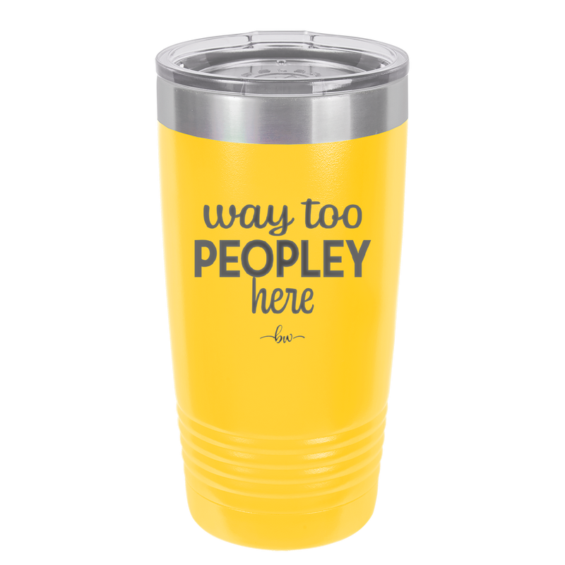 Way Too Peopley Here - Laser Engraved Stainless Steel Drinkware - 1194 -