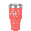 Way Too Peopley Here - Laser Engraved Stainless Steel Drinkware - 1194 -