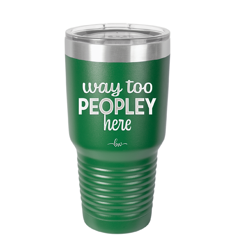Way Too Peopley Here - Laser Engraved Stainless Steel Drinkware - 1194 -