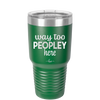 Way Too Peopley Here - Laser Engraved Stainless Steel Drinkware - 1194 -