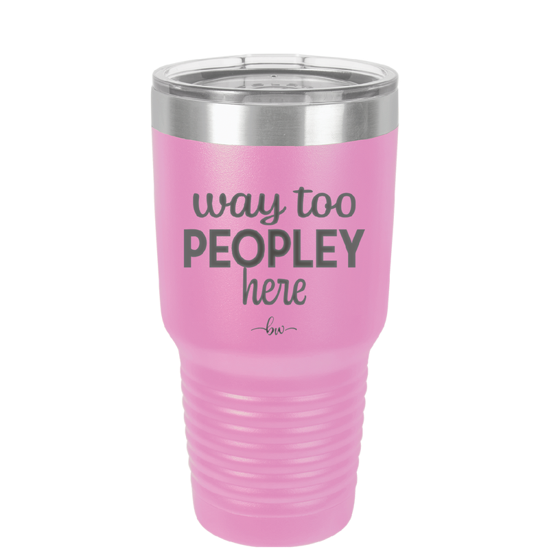 Way Too Peopley Here - Laser Engraved Stainless Steel Drinkware - 1194 -