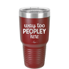 Way Too Peopley Here - Laser Engraved Stainless Steel Drinkware - 1194 -