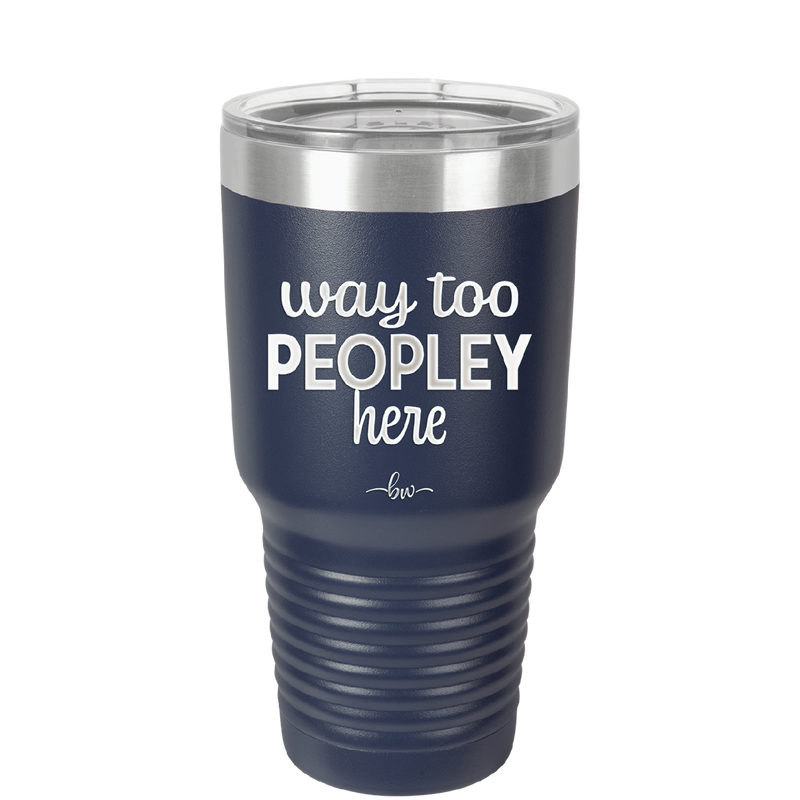 Way Too Peopley Here - Laser Engraved Stainless Steel Drinkware - 1194 -