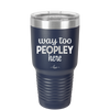 Way Too Peopley Here - Laser Engraved Stainless Steel Drinkware - 1194 -