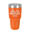 Way Too Peopley Here - Laser Engraved Stainless Steel Drinkware - 1194 -