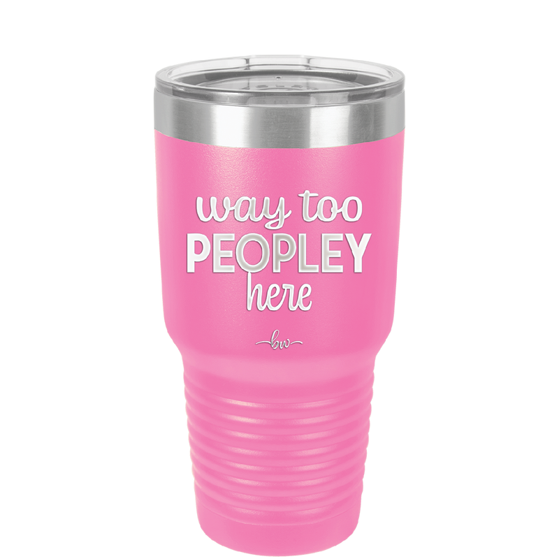 Way Too Peopley Here - Laser Engraved Stainless Steel Drinkware - 1194 -