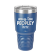 Way Too Peopley Here - Laser Engraved Stainless Steel Drinkware - 1194 -
