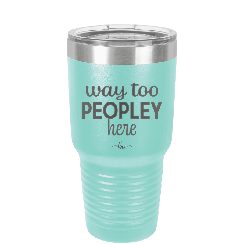 Way Too Peopley Here - Laser Engraved Stainless Steel Drinkware - 1194 -