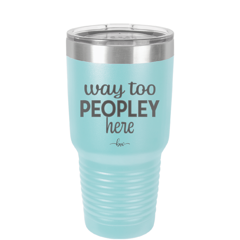 Way Too Peopley Here - Laser Engraved Stainless Steel Drinkware - 1194 -
