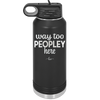Way Too Peopley Here - Laser Engraved Stainless Steel Drinkware - 1194 -