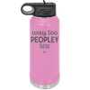 Way Too Peopley Here - Laser Engraved Stainless Steel Drinkware - 1194 -