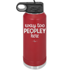 Way Too Peopley Here - Laser Engraved Stainless Steel Drinkware - 1194 -