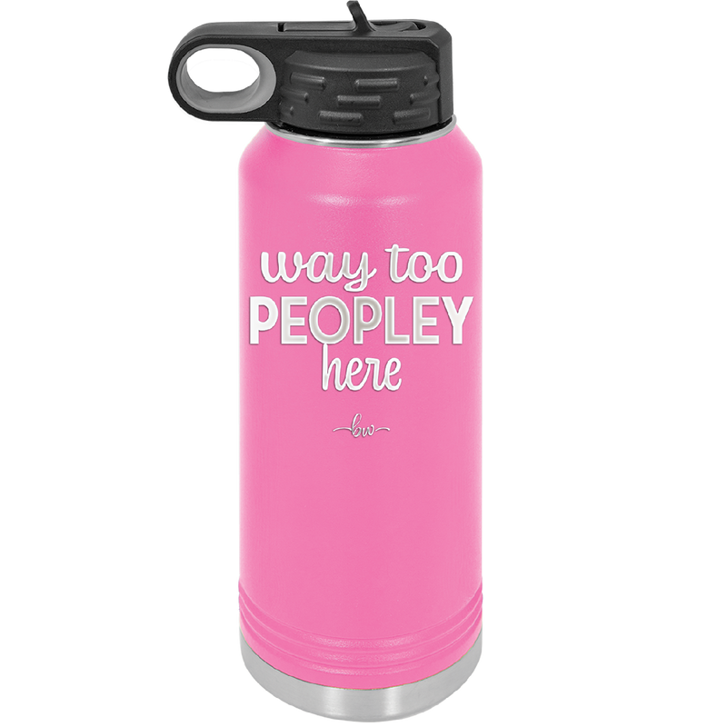 Way Too Peopley Here - Laser Engraved Stainless Steel Drinkware - 1194 -