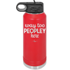Way Too Peopley Here - Laser Engraved Stainless Steel Drinkware - 1194 -