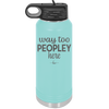 Way Too Peopley Here - Laser Engraved Stainless Steel Drinkware - 1194 -