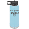 Way Too Peopley Here - Laser Engraved Stainless Steel Drinkware - 1194 -