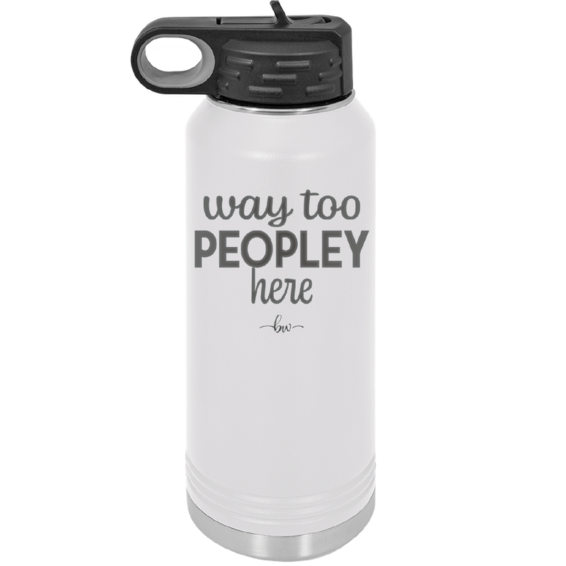 Way Too Peopley Here - Laser Engraved Stainless Steel Drinkware - 1194 -