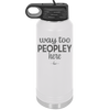 Way Too Peopley Here - Laser Engraved Stainless Steel Drinkware - 1194 -