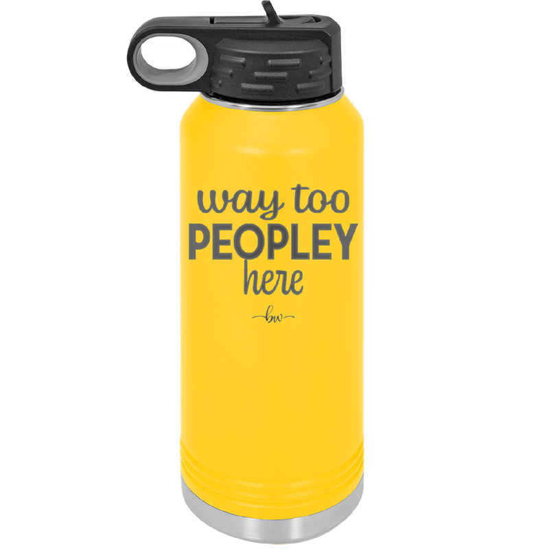 Way Too Peopley Here - Laser Engraved Stainless Steel Drinkware - 1194 -