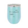 Sorry, I'm Awkward, Sorry - Laser Engraved Stainless Steel Drinkware - 1197 -