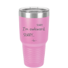 Sorry, I'm Awkward, Sorry - Laser Engraved Stainless Steel Drinkware - 1197 -