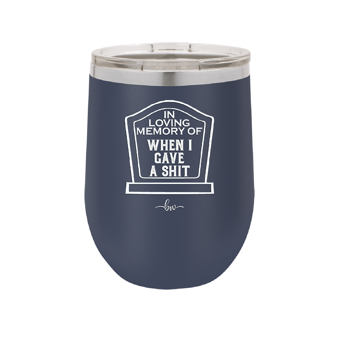 In Loving Memory of When I Gave a Shit - Laser Engraved Stainless Steel Drinkware - 1199 -