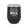 Pardon Me Which Level of Hell is This - Laser Engraved Stainless Steel Drinkware - 1200 -