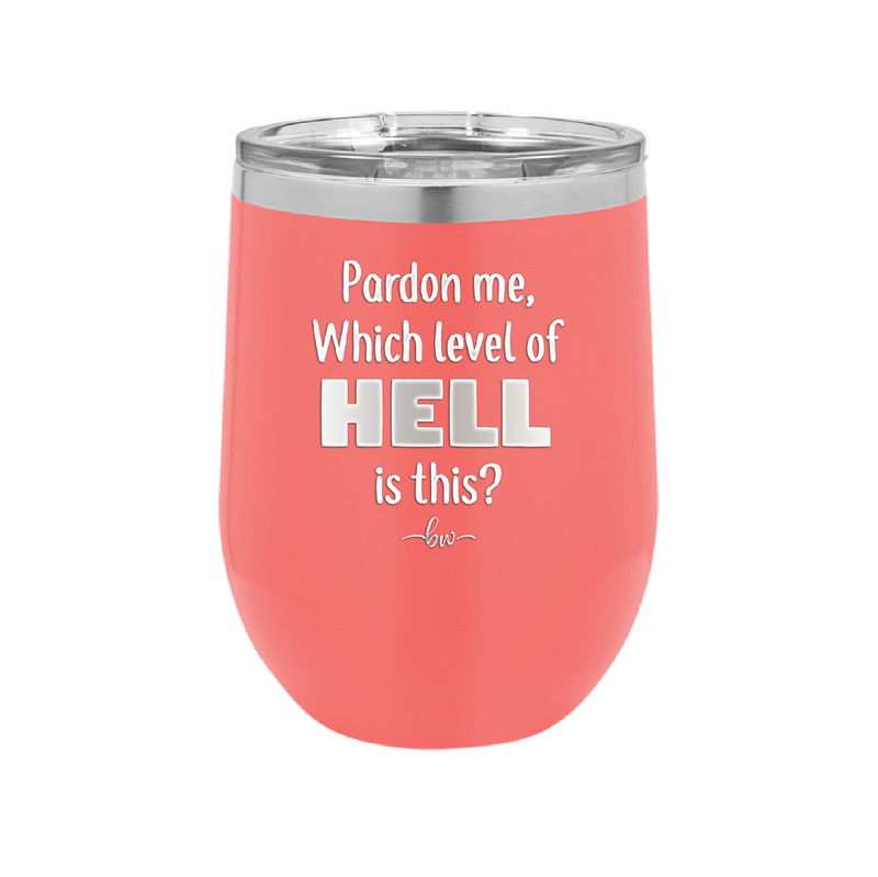 Pardon Me Which Level of Hell is This - Laser Engraved Stainless Steel Drinkware - 1200 -