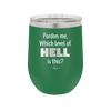 Pardon Me Which Level of Hell is This - Laser Engraved Stainless Steel Drinkware - 1200 -