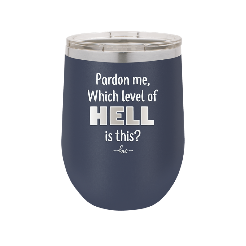 Pardon Me Which Level of Hell is This - Laser Engraved Stainless Steel Drinkware - 1200 -