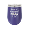 Pardon Me Which Level of Hell is This - Laser Engraved Stainless Steel Drinkware - 1200 -