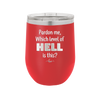 Pardon Me Which Level of Hell is This - Laser Engraved Stainless Steel Drinkware - 1200 -