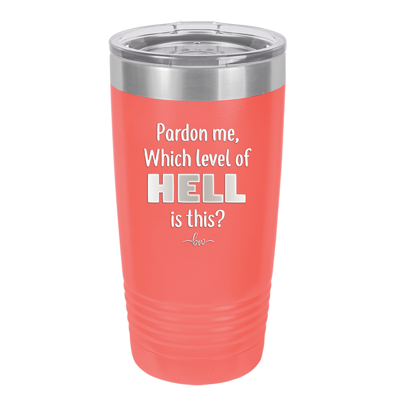 Pardon Me Which Level of Hell is This - Laser Engraved Stainless Steel Drinkware - 1200 -