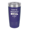 Pardon Me Which Level of Hell is This - Laser Engraved Stainless Steel Drinkware - 1200 -