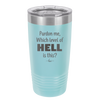Pardon Me Which Level of Hell is This - Laser Engraved Stainless Steel Drinkware - 1200 -