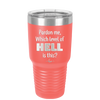 Pardon Me Which Level of Hell is This - Laser Engraved Stainless Steel Drinkware - 1200 -