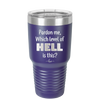 Pardon Me Which Level of Hell is This - Laser Engraved Stainless Steel Drinkware - 1200 -