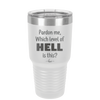 Pardon Me Which Level of Hell is This - Laser Engraved Stainless Steel Drinkware - 1200 -